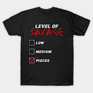 Level of Savage Pisces Zodiac Signs T-Shirt